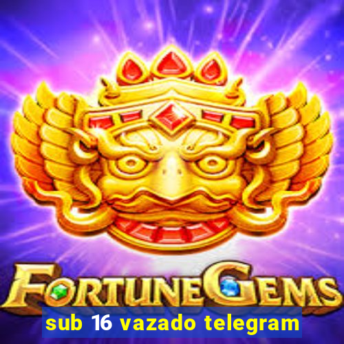 sub 16 vazado telegram